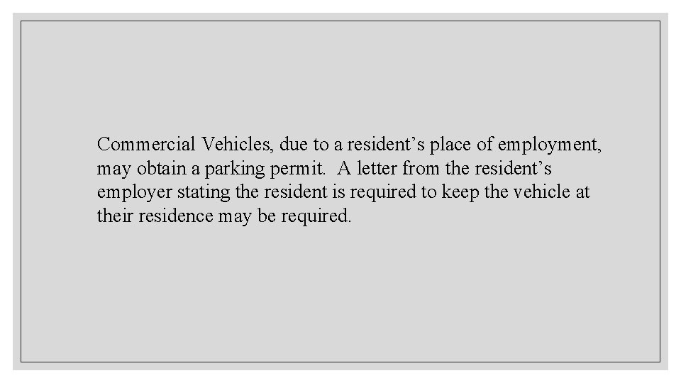 Commercial Vehicles, due to a resident’s place of employment, may obtain a parking permit.