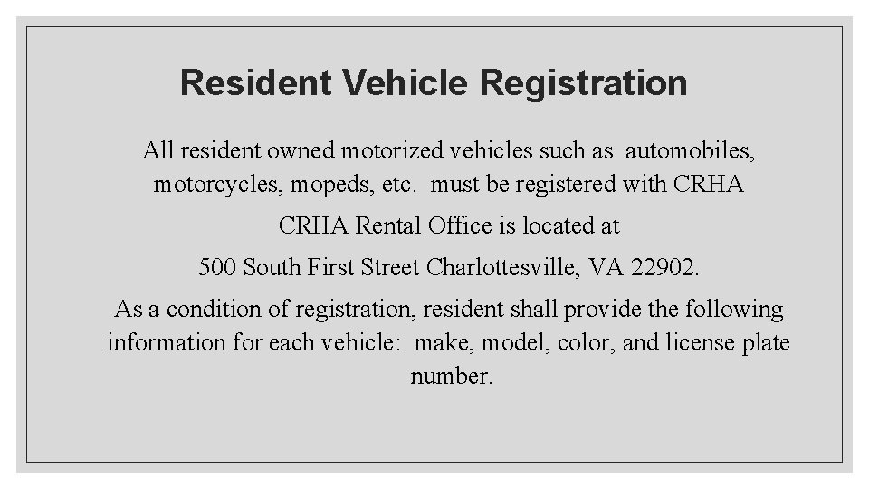 Resident Vehicle Registration All resident owned motorized vehicles such as automobiles, motorcycles, mopeds, etc.