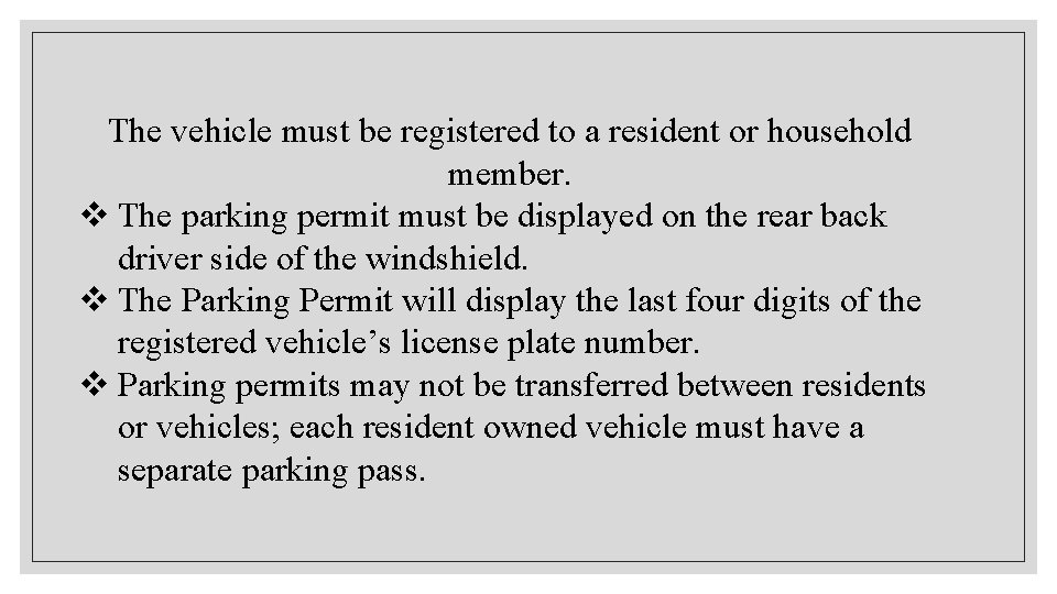 The vehicle must be registered to a resident or household member. v The parking