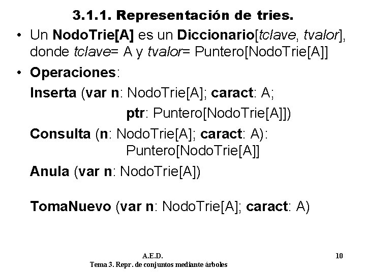 3. 1. 1. Representación de tries. • Un Nodo. Trie[A] es un Diccionario[tclave, tvalor],