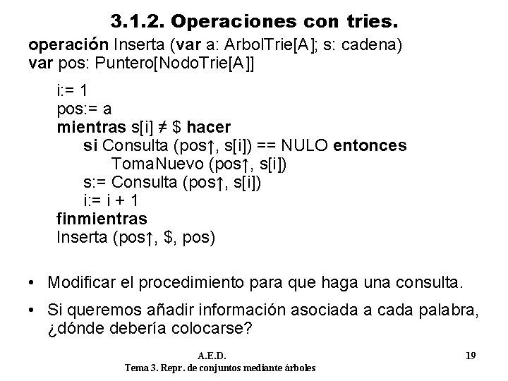 3. 1. 2. Operaciones con tries. operación Inserta (var a: Arbol. Trie[A]; s: cadena)