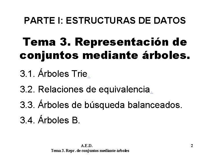 PARTE I: ESTRUCTURAS DE DATOS Tema 3. Representación de conjuntos mediante árboles. 3. 1.