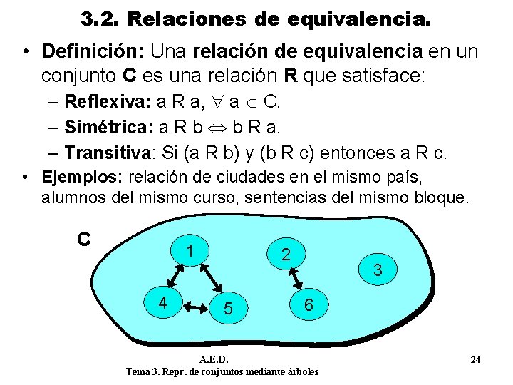 3. 2. Relaciones de equivalencia. • Definición: Una relación de equivalencia en un conjunto