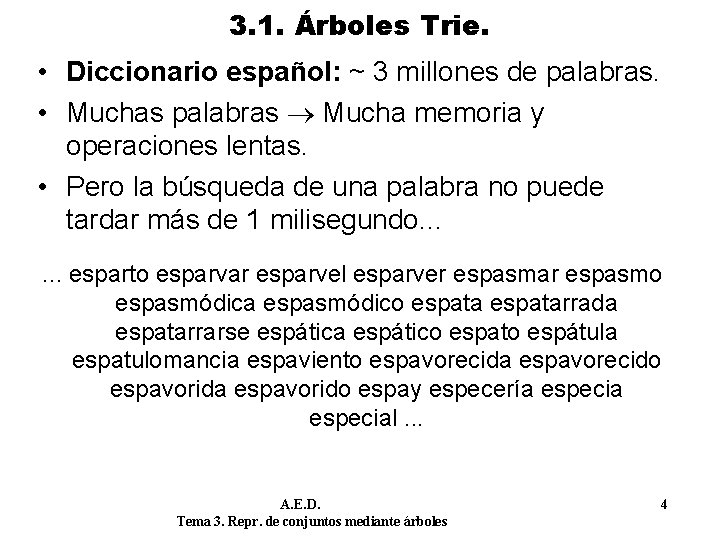 3. 1. Árboles Trie. • Diccionario español: ~ 3 millones de palabras. • Muchas