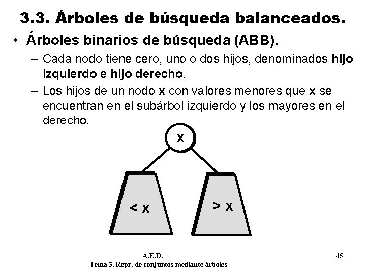 3. 3. Árboles de búsqueda balanceados. • Árboles binarios de búsqueda (ABB). – Cada