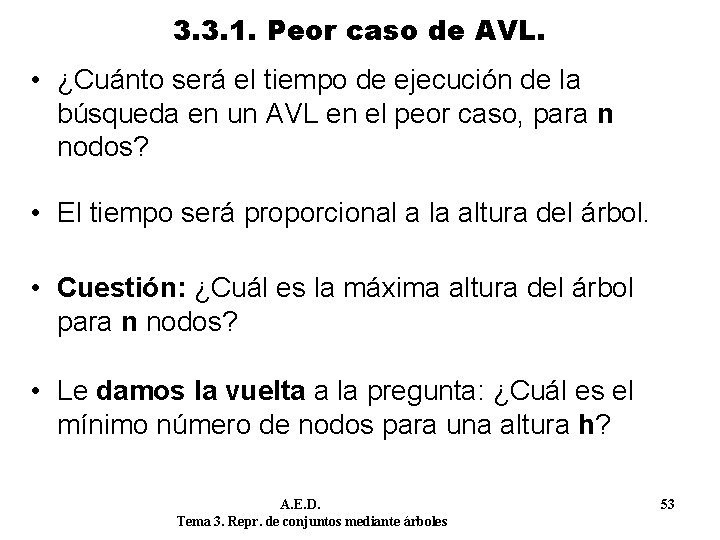 3. 3. 1. Peor caso de AVL. • ¿Cuánto será el tiempo de ejecución