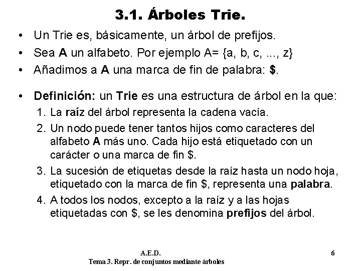 3. 1. Árboles Trie. • Un Trie es, básicamente, un árbol de prefijos. •
