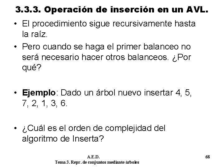 3. 3. 3. Operación de inserción en un AVL. • El procedimiento sigue recursivamente