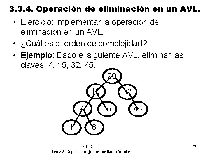 3. 3. 4. Operación de eliminación en un AVL. • Ejercicio: implementar la operación