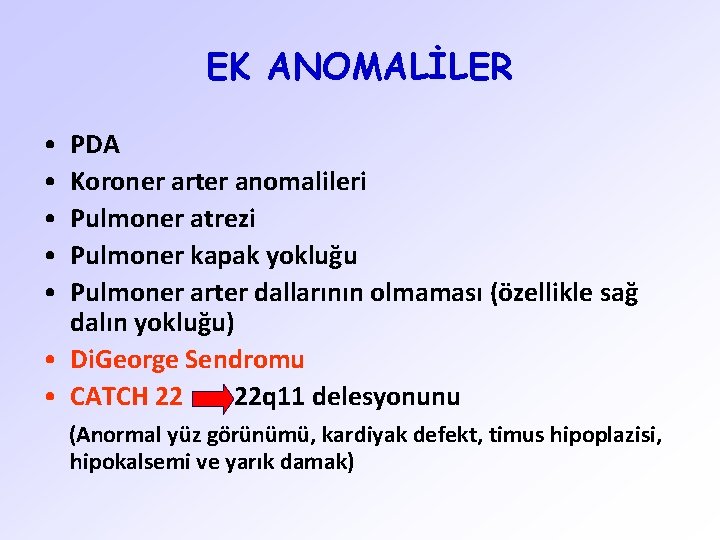 EK ANOMALİLER • • • PDA Koroner arter anomalileri Pulmoner atrezi Pulmoner kapak yokluğu