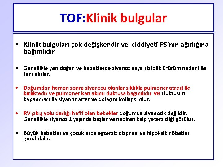 TOF: Klinik bulgular • Klinik bulguları çok değişkendir ve ciddiyeti PS’nın ağırlığına bağımlıdır •