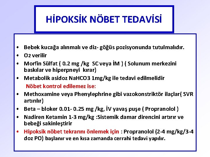 HİPOKSİK NÖBET TEDAVİSİ • Bebek kucağa alınmalı ve diz- göğüs pozisyonunda tutulmalıdır. • O