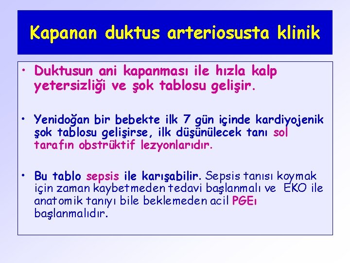 Kapanan duktus arteriosusta klinik • Duktusun ani kapanması ile hızla kalp yetersizliği ve şok