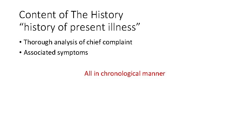 Content of The History “history of present illness” • Thorough analysis of chief complaint