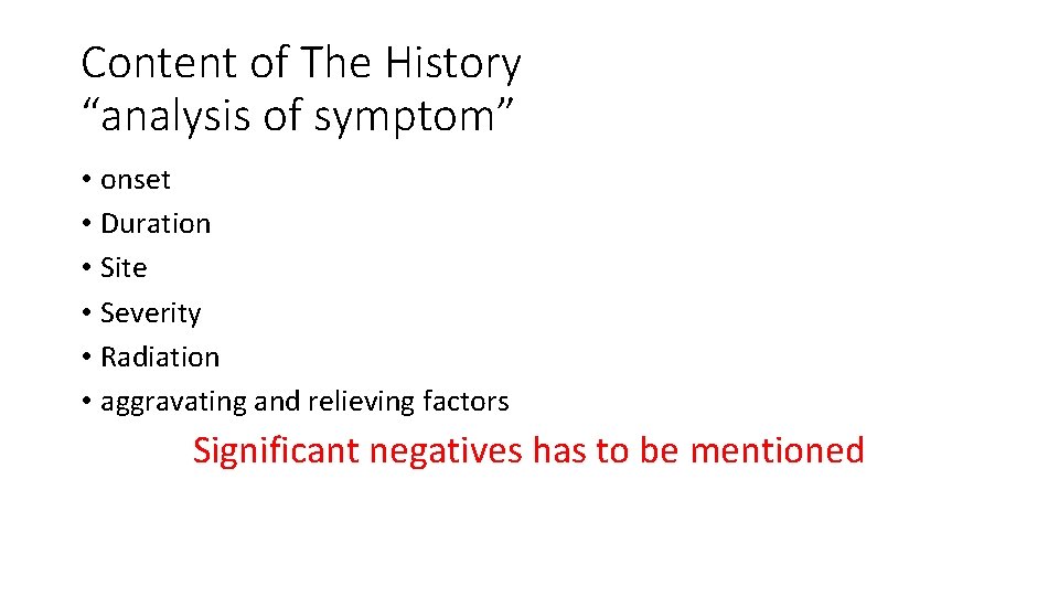 Content of The History “analysis of symptom” • onset • Duration • Site •