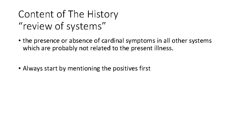Content of The History “review of systems” • the presence or absence of cardinal