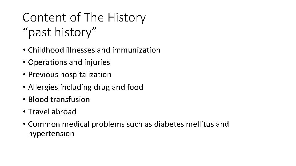 Content of The History “past history” • Childhood illnesses and immunization • Operations and