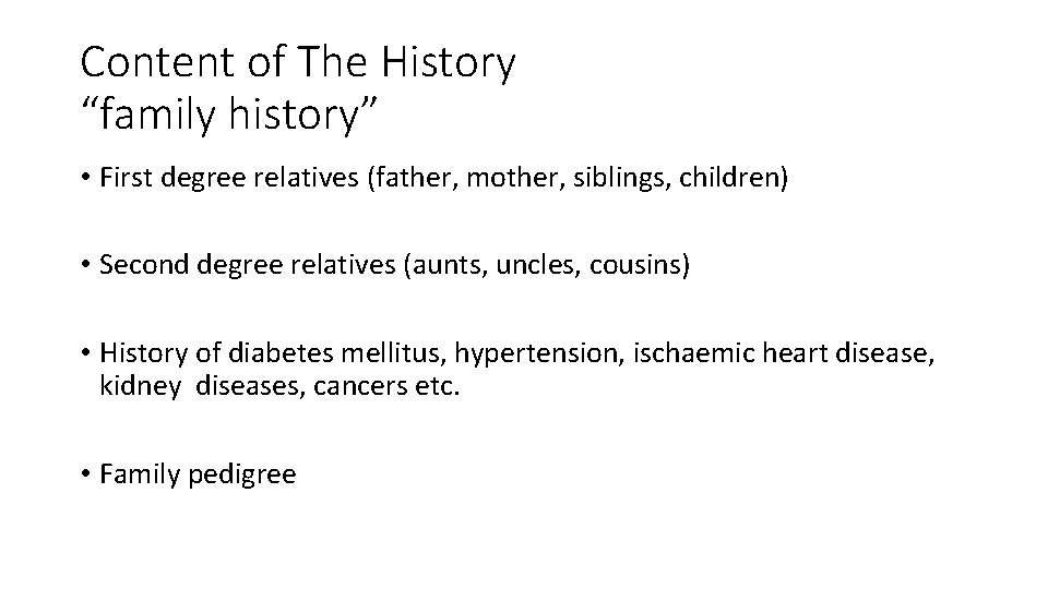 Content of The History “family history” • First degree relatives (father, mother, siblings, children)