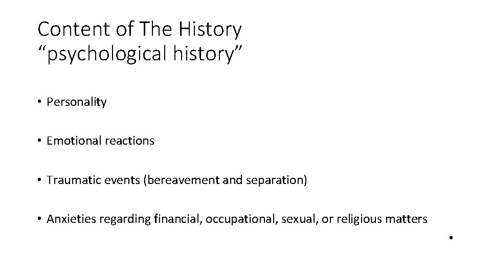 Content of The History “psychological history” • Personality • Emotional reactions • Traumatic events