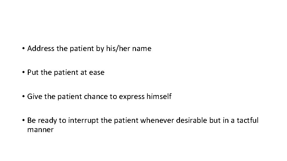  • Address the patient by his/her name • Put the patient at ease