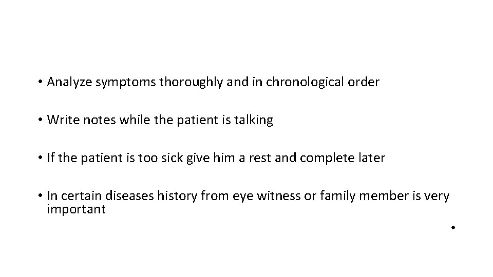  • Analyze symptoms thoroughly and in chronological order • Write notes while the