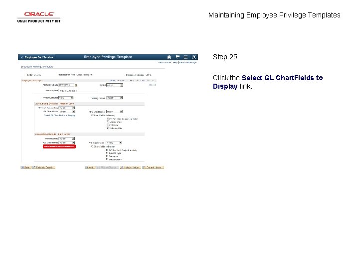 Maintaining Employee Privilege Templates Step 25 Click the Select GL Chart. Fields to Display