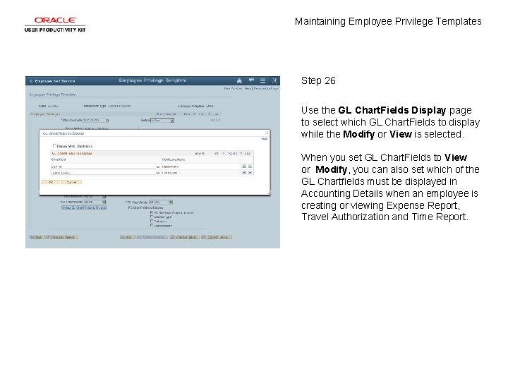 Maintaining Employee Privilege Templates Step 26 Use the GL Chart. Fields Display page to