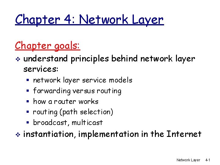 Chapter 4: Network Layer Chapter goals: v understand principles behind network layer services: §