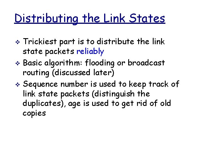 Distributing the Link States Trickiest part is to distribute the link state packets reliably