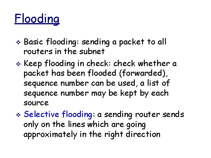 Flooding Basic flooding: sending a packet to all routers in the subnet v Keep