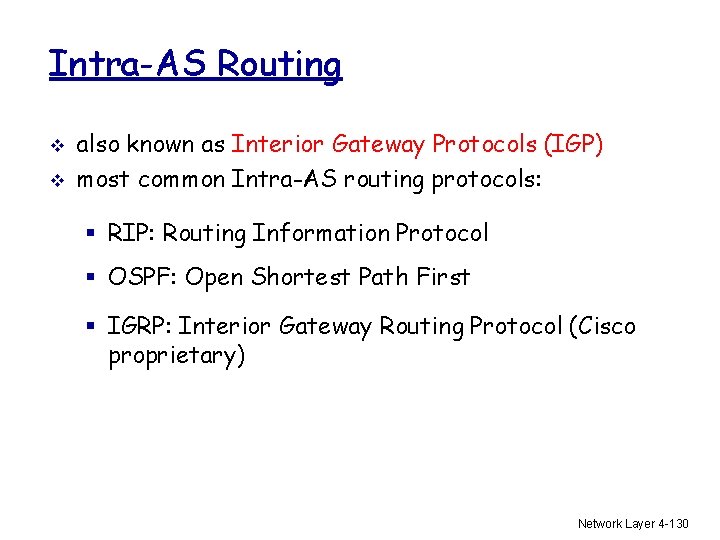 Intra-AS Routing v v also known as Interior Gateway Protocols (IGP) most common Intra-AS