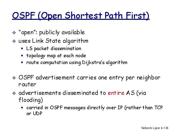 OSPF (Open Shortest Path First) v v “open”: publicly available uses Link State algorithm