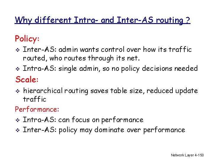 Why different Intra- and Inter-AS routing ? Policy: v v Inter-AS: admin wants control