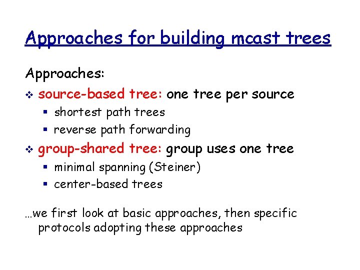 Approaches for building mcast trees Approaches: v source-based tree: one tree per source §