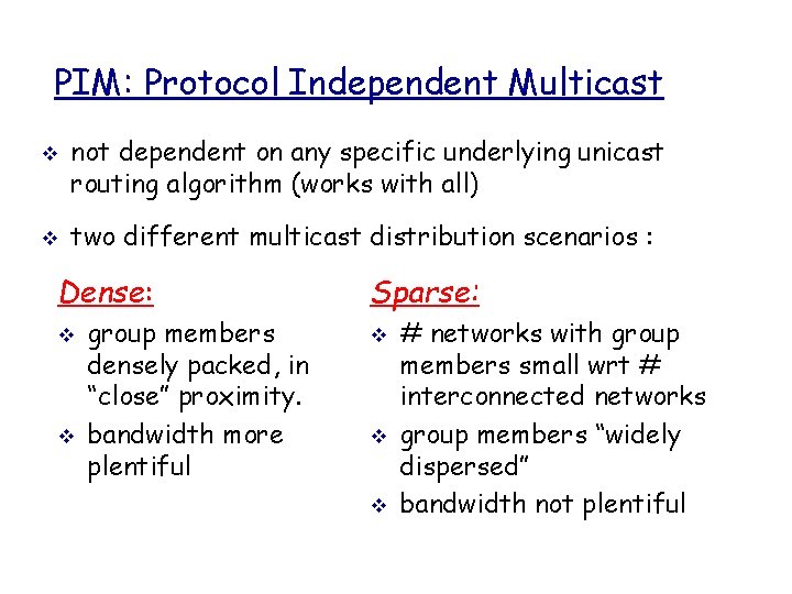 PIM: Protocol Independent Multicast v v not dependent on any specific underlying unicast routing