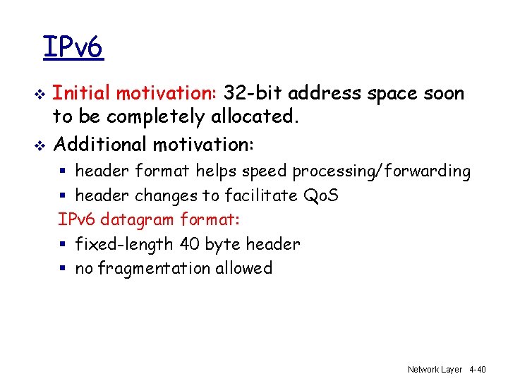 IPv 6 Initial motivation: 32 -bit address space soon to be completely allocated. v