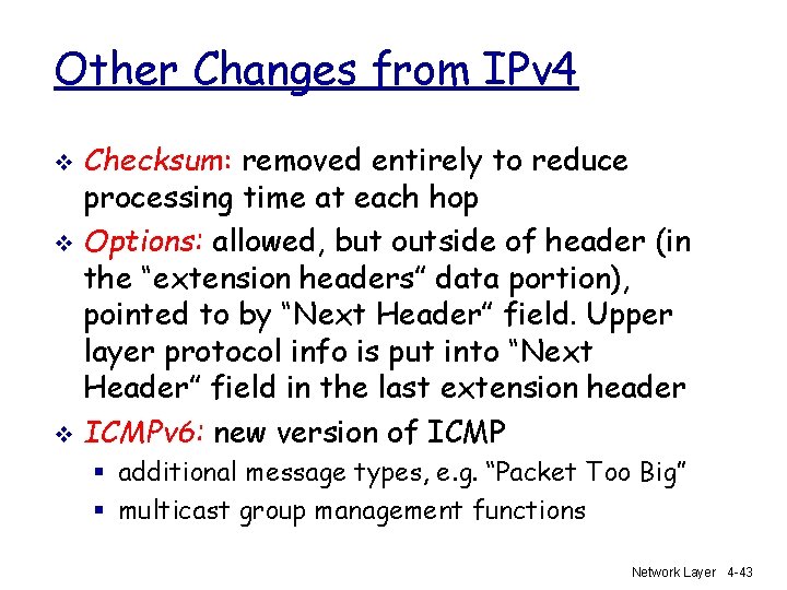 Other Changes from IPv 4 Checksum: removed entirely to reduce processing time at each