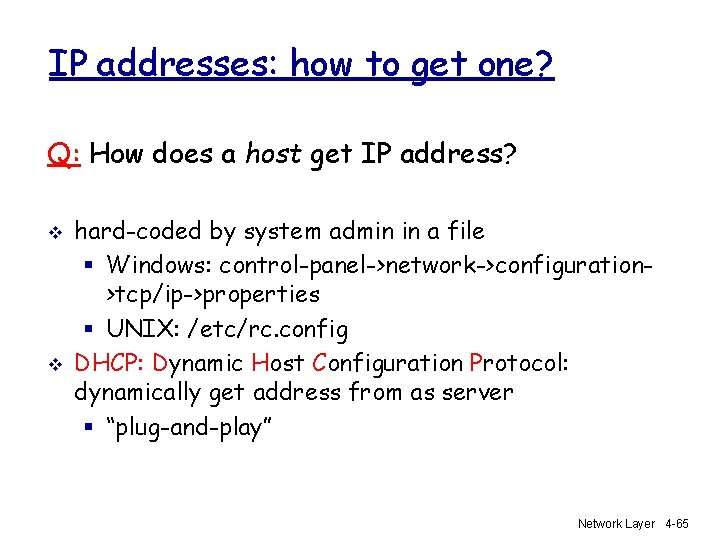 IP addresses: how to get one? Q: How does a host get IP address?