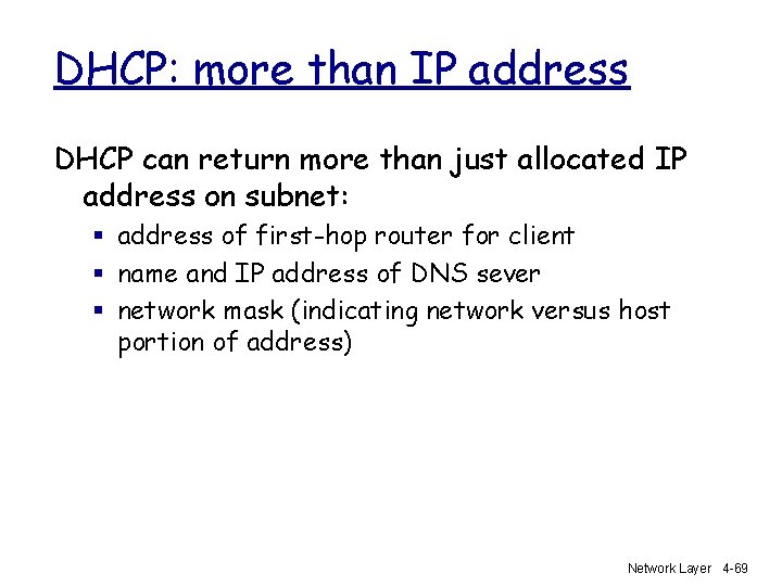 DHCP: more than IP address DHCP can return more than just allocated IP address