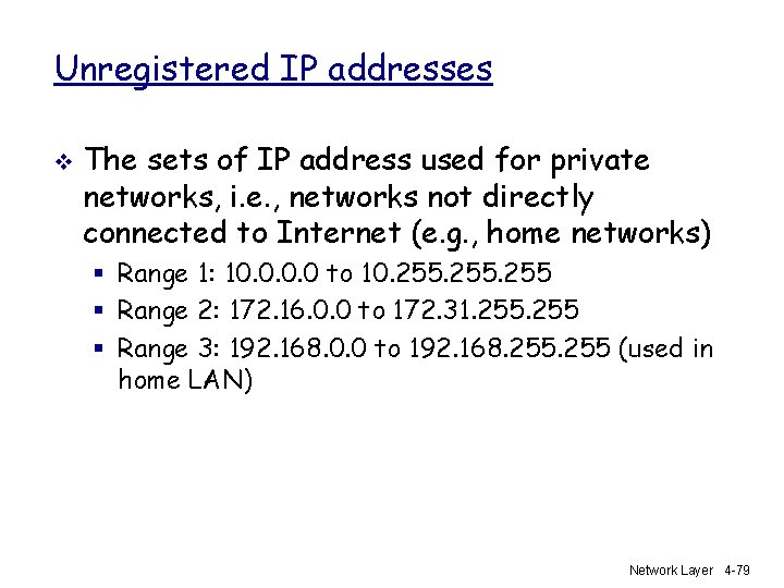 Unregistered IP addresses v The sets of IP address used for private networks, i.
