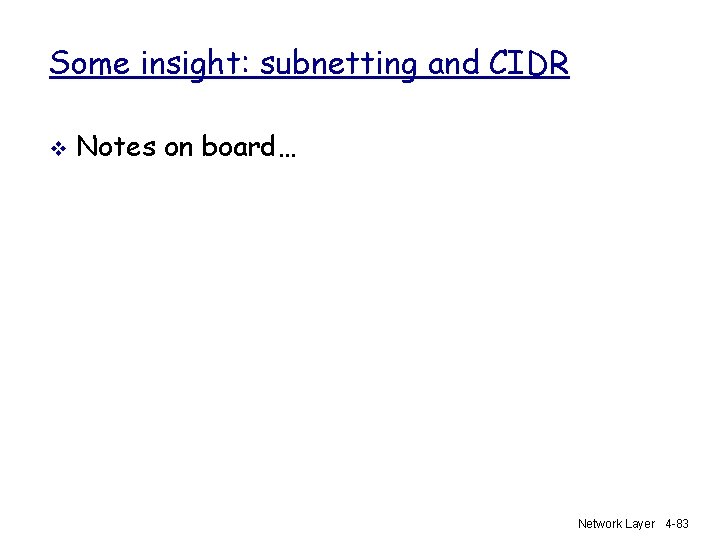 Some insight: subnetting and CIDR v Notes on board… Network Layer 4 -83 