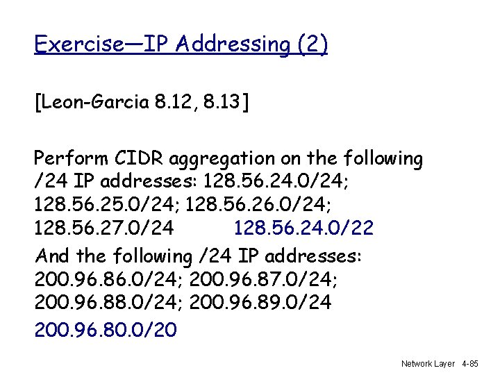 Exercise—IP Addressing (2) [Leon-Garcia 8. 12, 8. 13] Perform CIDR aggregation on the following