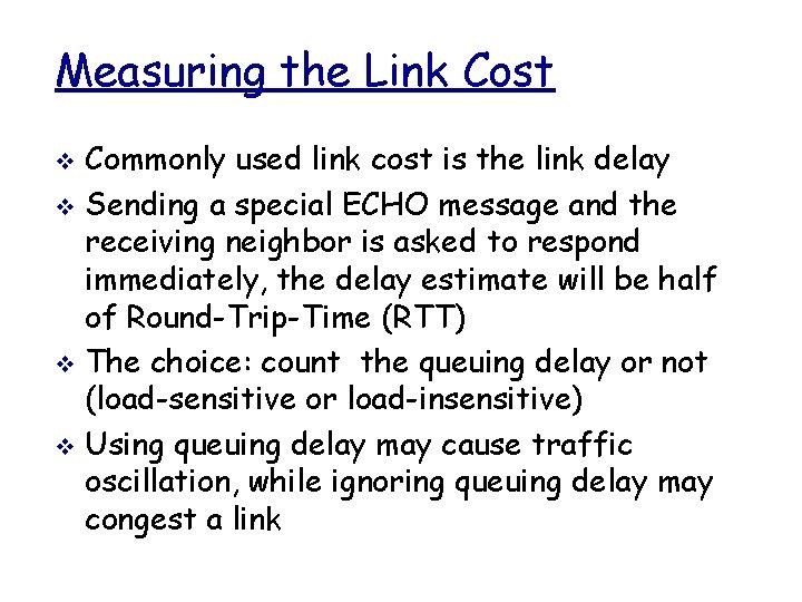 Measuring the Link Cost Commonly used link cost is the link delay v Sending