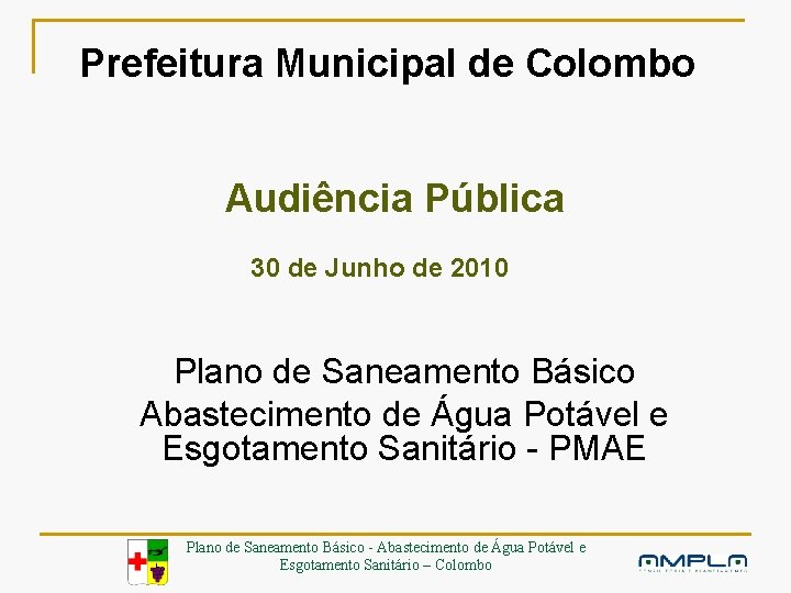 Prefeitura Municipal de Colombo Audiência Pública 30 de Junho de 2010 Plano de Saneamento