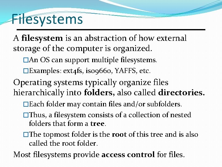 Filesystems A filesystem is an abstraction of how external storage of the computer is