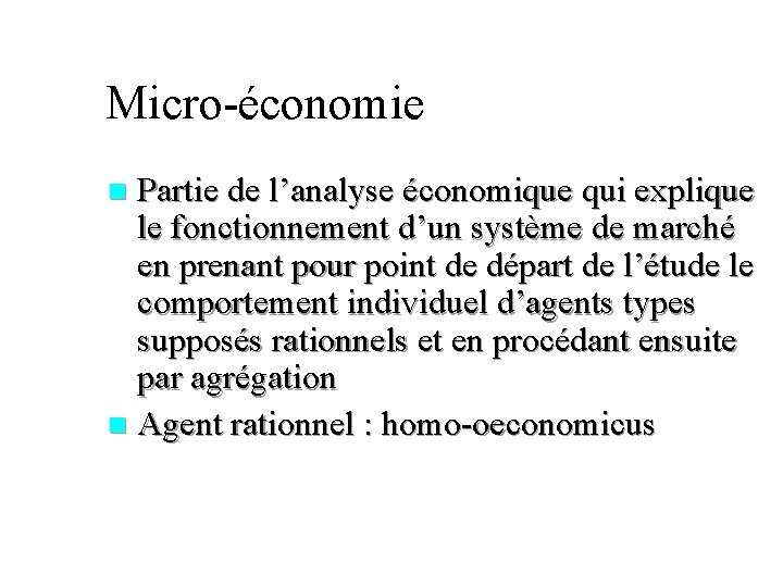Micro-économie Partie de l’analyse économique qui explique le fonctionnement d’un système de marché en
