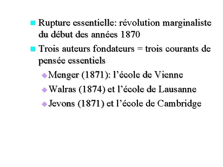 Rupture essentielle: révolution marginaliste du début des années 1870 n Trois auteurs fondateurs =