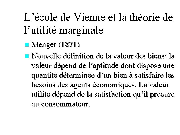 L’école de Vienne et la théorie de l’utilité marginale Menger (1871) n Nouvelle définition