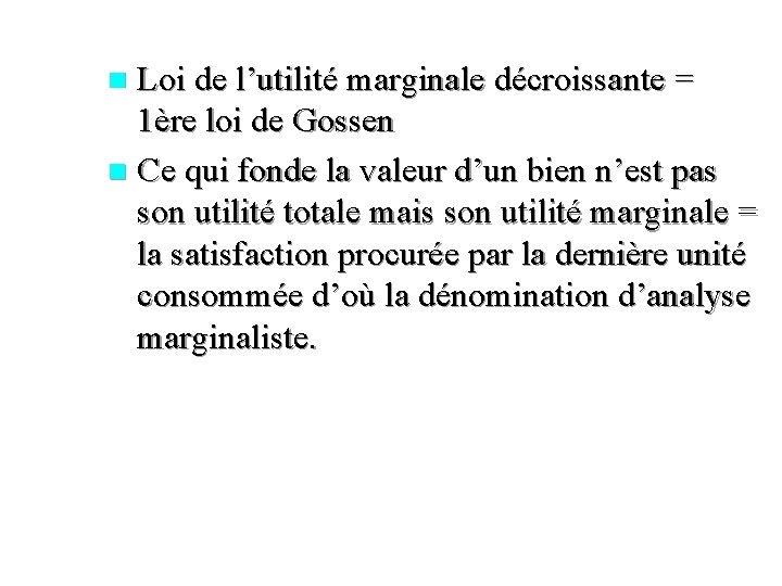 Loi de l’utilité marginale décroissante = 1ère loi de Gossen n Ce qui fonde