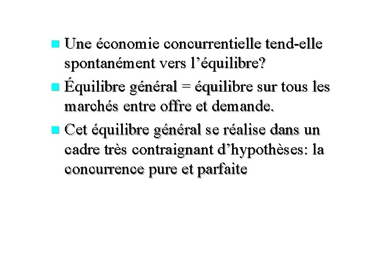 Une économie concurrentielle tend-elle spontanément vers l’équilibre? n Équilibre général = équilibre sur tous
